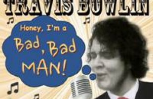 Musical Dreams Coming True! Travis Bowlin Releases Long Awaited Single “Bad, Bad Man”